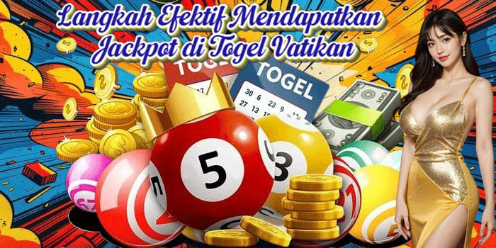 Langkah Efektif Mendapatkan Jackpot di Togel Vatikan