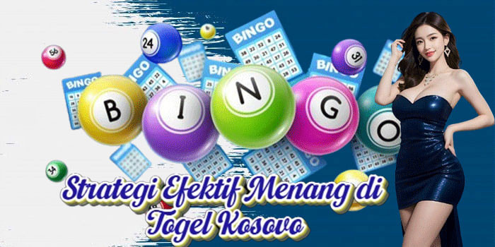 Strategi Efektif Menang di Togel Kosovo