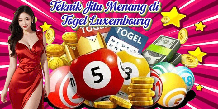 Teknik Jitu Menang di Togel Luxembourg