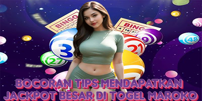 Bocoran Tips Mendapatkan Jackpot Besar Di Togel Maroko