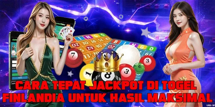 Cara Tepat Jackpot di Togel Finlandia Untuk Hasil Maksimal